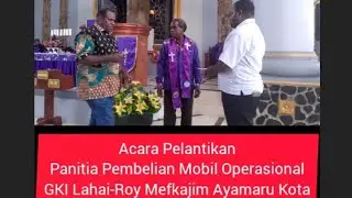 Pelantikan Panitia Pembelian Mobil Operasional Jemaat GKI Lahai-Roi Mefkajim Ayamaru Kota, 7/12/2025