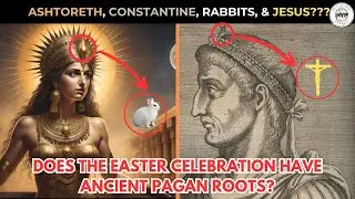 Ashtoreth, Constantine, & Rabbits??? | Does The EASTER CELEBRATION Have Ancient PAGAN Roots?