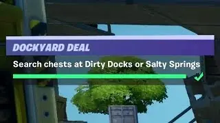 Search Chests at Dirty Docks or Salty Springs (7) - Fortnite Dockyard Deal Challenges