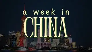 a week in China - vlog 🇨🇳