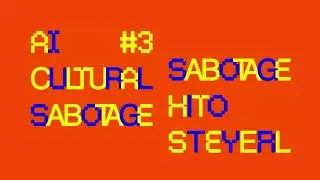 ai cultural sabotage #3 — hito steyerl