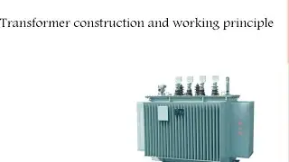 Transformer Construction and working principle.