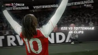 Eze Vs Tottenham 4K SCENEPACK