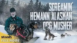 Screamin' Hemann Alaskan Dog Musher | Documentary | Full Movie | Remote Alaska Life
