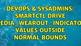 DevOps & SysAdmins: smartctl drive Media_Wearout_Indicator values outside normal bounds