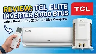 TCL Elite Inverter 9.000 BTUs Vale a Pena? Review Completo do Ar-Condicionado Silencioso e Econ&ocirc;mico