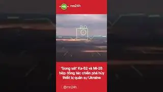 &lsquo;Song s&aacute;t&rsquo; Ka-52 v&agrave; Mi-28 hiệp đồng t&aacute;c chiến ph&aacute; hủy thiết bị qu&acirc;n sự Ukraine