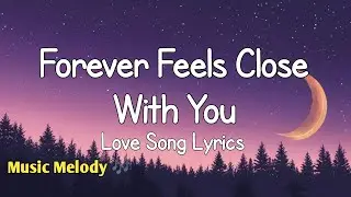 Forever Feels Close With You - Romantic Love Song (Lyrics) 😚