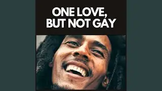 One Love, but not gay