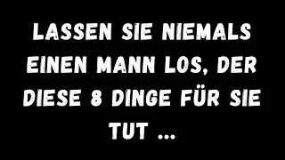 Lassen Sie niemals einen Mann los, der diese 8 Dinge für Sie tut ...