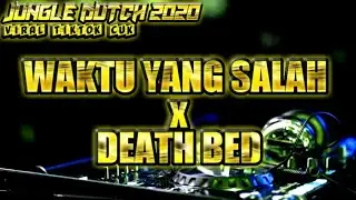 DJ WAKTU YANG SALAH X DEATH BED [OZZY RCM] DJ JUNGL DUTCH VIRAL 2020