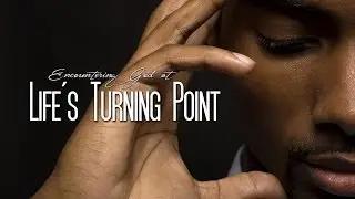 Encountering God at Life's Turning Point