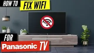 How To Fix a Panasonic TV that Won't Connect to WiFi