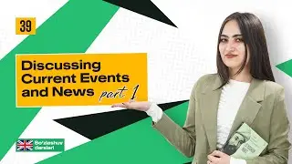 Discussing current events and news(part 1) | 39-dars | Ingliz tili so'zlashuv