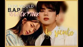 How Would B.A.P ft. BLACKPINK sing - Super Junior ft. KARD 'Lo Siento'