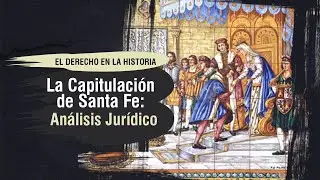 La Capitulación de Santa Fe: Análisis Jurídico -El Derecho en la Historia - TC # 353
