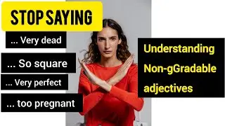 What makes NON-GRADABLE Adjectives DIFFERENT? 