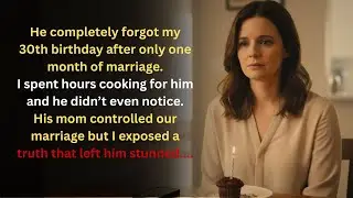 He Forgot My Birthday 1 Month After the Wedding. Did i choose wrong person?