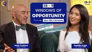 Rohit Turkhud x Rashika Daga | EB-5 Windows Of Opportunity- Law, Life & Lessons