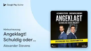 &bdquo;Angeklagt! Schuldig oder nicht?: Spektakul&auml;re&hellip;&ldquo; von Alexander Stevens&nbsp;&middot; H&ouml;rbuchauszug