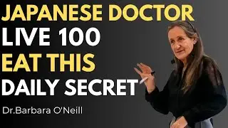 Eat Like This Every Day and Live to 100 &ndash; Japanese Longevity Secrets | Dr.Barbara O'Neill