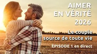 Aimer en vérité -  En direct#1  Le couple source de toute vie