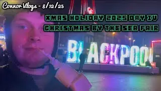 8/12/25 - Day 4 | Christmas by the Sea in Blackpool 🏴󠁧󠁢󠁥󠁮󠁧󠁿
