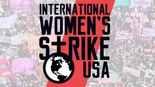 International Women's Strike US &ndash; March 8th 2017