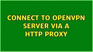 Connect to OpenVPN server via a HTTP proxy