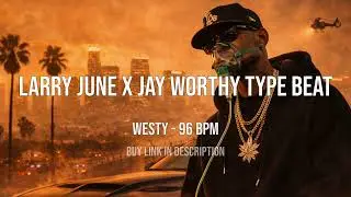 Westy &ndash; Larry June x Jay Worthy Type Beat | West Coast | 96 BPM