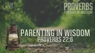 Pastor Adam & Esther Sharp - PROVERBS/PURSUIT OF WISDOM - PARENTING IN WISDOM-Sunday Sermon 6.19.22