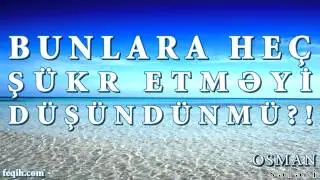 Osman Sələfi - Bunlara heç şükr etməyi düşündünmü?!