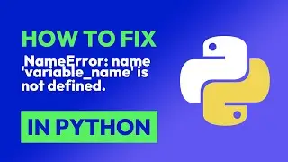 How to fix  NameError: name 'variable_name' is not defined. in Python