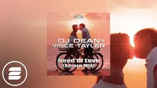 DJ Dean & Vince Tayler - Need Of Love (Amare Edit) (Official Music Video)