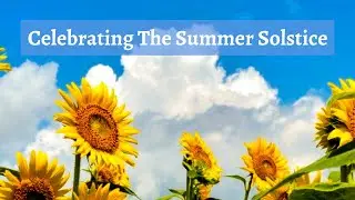 My Spiritual Practice // Celebrating Litha // The Summer Solstice