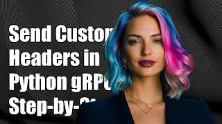 How to Send Custom Headers in Python gRPC: A Step-by-Step Guide