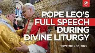 Pope Leo in Turkey | Full Speech during the Divine Liturgy in the Patriarchal Church of Saint George