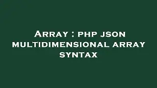 Array : php json multidimensional array syntax
