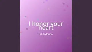 I honor your heart