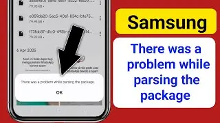 Samsung There was a problem while parsing the package Problem 2025