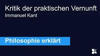 Kritik der praktischen Vernunft (Immanuel Kant) - Philosophie einfach erklärt | ~5 Minuten