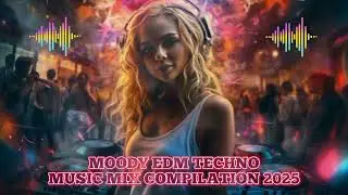 [MOODY EDM SONG] 🎶 Best EDM Techno Music Mix Compilation 2025