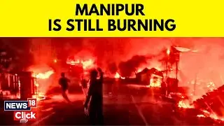 2023 Manipur Violence: Riot-Ridden State Continues To Burn Amid Communal Clashes | English News