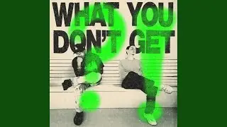 What You Don't Get