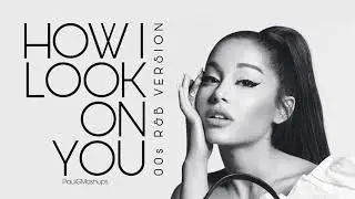 Ariana Grande - how i look on you (00s R&B Version)