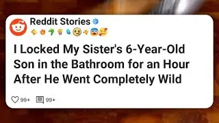 I Locked My Sister&rsquo;s 6-Year-Old Son in the Bathroom for an Hour After He Went Completely #reddit 