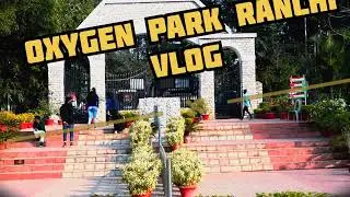 RANCHI OXYGEN PARK VLOGS (OVERVIEW)
