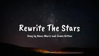 Anne-Marie and James Arthur &ndash; Rewrite The Stars (♪Lyrics♪)