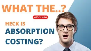 What the Heck is Absorption Costing in Manufacturing?