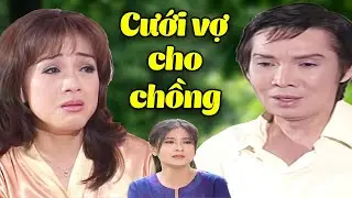 Cưới Vợ Cho Chồng Vì Bị Vô Sinh | Cải Lương Xã Hội Vũ Linh Phương Hồng Thủy Hay Nhất